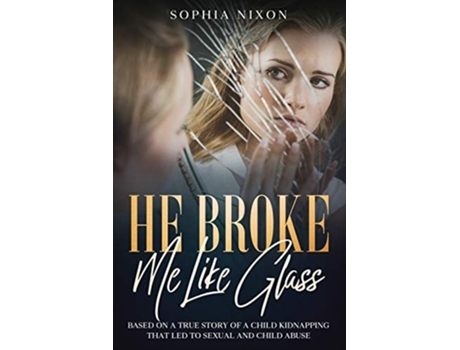 Livro He Broke Me Like Glass De Sophia Nixon (inglês)