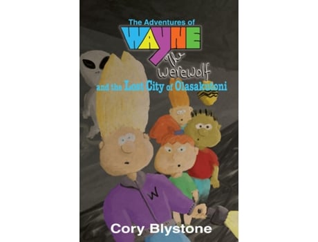 Livro The Adventures Of Wayne The Werewolf And The Lost City Of Olasakutoni De Cory Blystone (inglês)