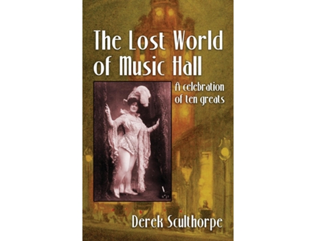 Livro The Lost World Of Music Hall A Celebration Of Ten Greats De Derek Scullthorpe (inglês)