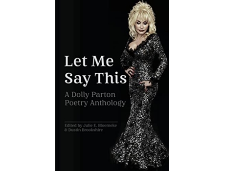 Livro Let Me Say This A Dolly Parton Poetry Anthology de Bloemeke e Julie E (Inglês)
