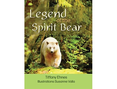 Livro Legend of the Spirit Bear Story of the Endangered Spirit Bear for Ages 6 to 8 de Tiffany Ehnes (Inglês)