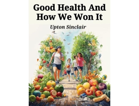 Livro Good Health And How We Won It The New Hygiene de Upton Sinclair (Inglês)