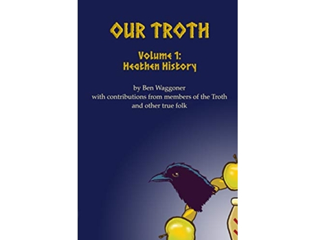 Livro Our Troth Heathen History de Ben Waggoner (Inglês)