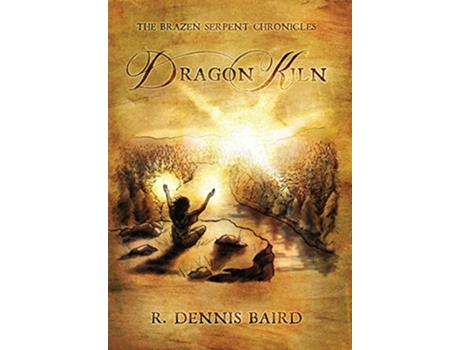 Livro The Brazen Serpent Chronicles Dragon Kiln De R Dennis Baird (inglês - Capa Dura)