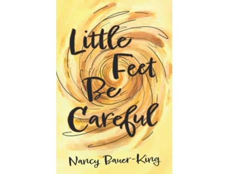 Livro Little Feet Be Careful De Nancy Bauer-king (inglês)