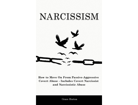 Livro Narcissism How To Move On From Passive-aggressive Covert Abuse - Includes Covert Narcissist And Narcissistic Abuse De Grace Horton (inglês)
