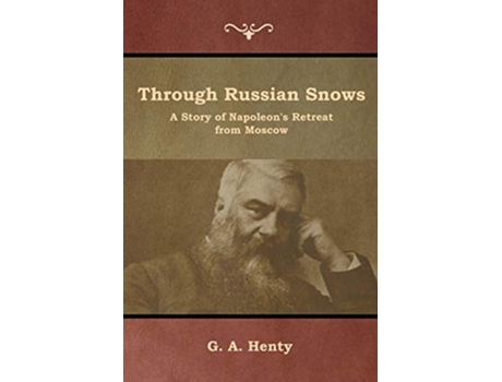 Livro Through Russian Snows A Story Of Napoleons Retreat From Moscow De G A Henty (inglês)