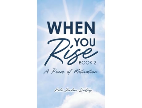 Livro When You Rise A Poem Of Motivation De Kala Jordan-lindsey (inglês)