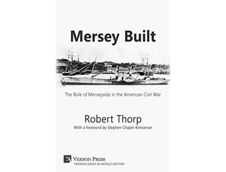Livro Mersey Built The Role Of Merseyside In The American Civil War De Robert Thorp (inglês)