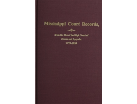 Livro Mississippi Court Records from the High Court of Errors and Appeals, 1799-1859 de Mary L Hendrix (Inglês)