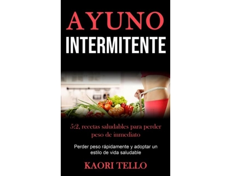 Livro Ayuno Intermitente 52, Recetas Saludables Para Perder Peso De Inmediato De Kaori Tello (inglês)