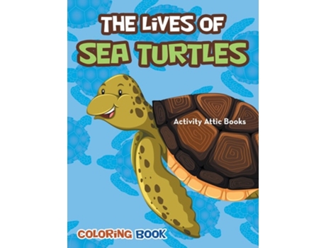 Livro The Lives Of Sea Turtles Coloring Book De Activity Attic Books (inglês)