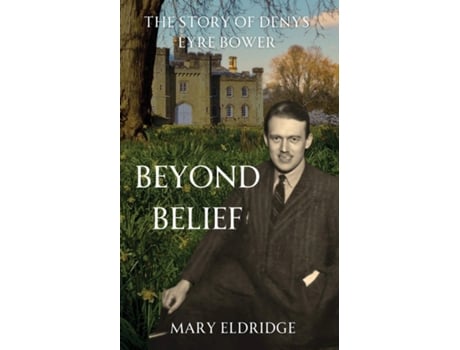 Livro Beyond Belief The Story of Denys Eyre Bower de Mary Eldridge (Inglês)