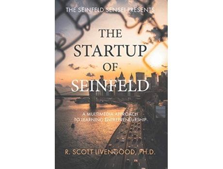 Livro The Startup of Seinfeld A Multimedia Approach to Learning Entrepreneurship The Seinfeld Sensei Presents de R Scott Livengood PhD (Inglês)