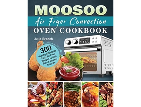 Livro MOOSOO Air Fryer Convection Oven Cookbook de Julie Branch (Inglês)