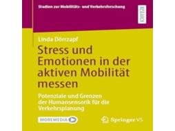 Livro Stress und Emotionen in der aktiven Mobilität messen Potenziale und Grenzen der Humansensorik für die Verkehrsplanung de Linda Dörrzapf (Alemão)