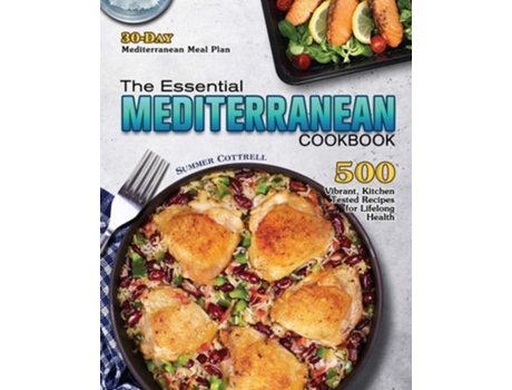 Livro The Essential Mediterranean Cookbook 500 Vibrant, Kitchen-tested Recipes For Lifelong Health De Summer M Cottrell (inglês)