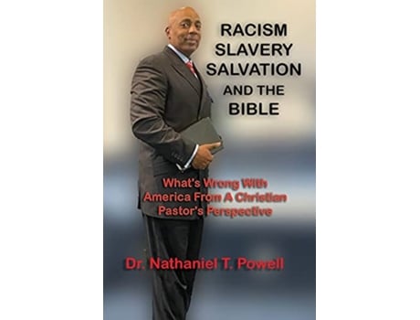 Livro Racism Slavery Salvation and the Bible Whats Wrong with America From A Christian Pastors Perspective de Nathaniel Powell (Inglês)