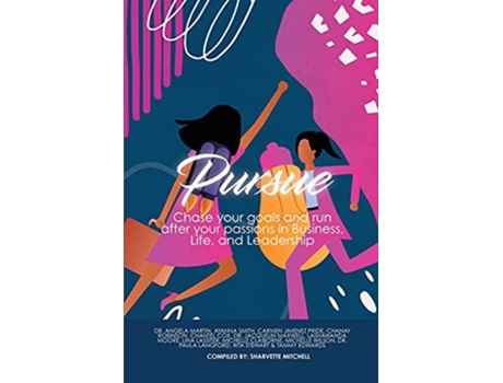 Livro Pursue Chase Your Goals and Run after Your Passions in Business Life and Leadership de Sharvette Mitchell (Inglês)