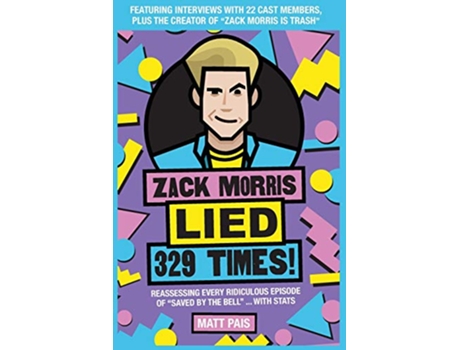 Livro Zack Morris Lied 329 Times Reassessing every ridiculous episode of Saved by the Bell with stats de Matt Pais (Inglês)