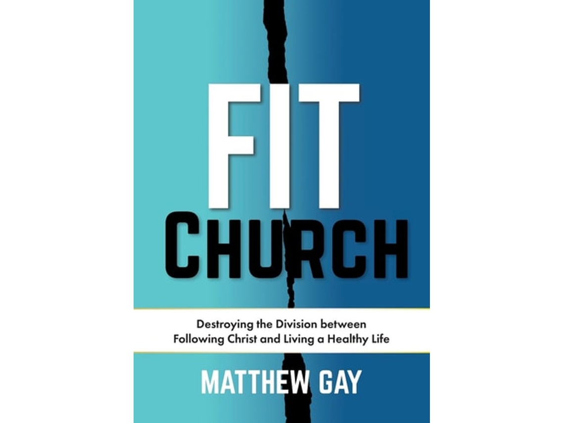 Livro FIT CHURCH Destroying the Division between Following Christ and Living a Healthy Life de Matthew Gay (Inglês)