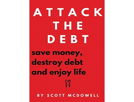Livro Attack the Debt Save Money Destroy Debt Enjoy Life de Scott McDowell (Inglês)