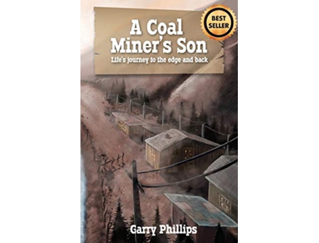 Livro A Coal Miners Son Lifes journey to the edge and back de Garry Phillips (Inglês)