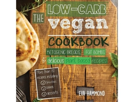 Livro The Low Carb Vegan Cookbook Ketogenic Breads, Fat Bombs Amp Delicious Plant Based Recipes De Eva Hammond (inglês)