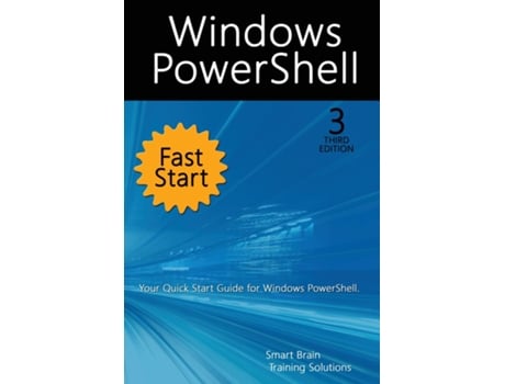 Livro Windows Powershell Fast Start, 3rd Edition A Quick Start Guide To Windows Powershell De Smart Brain Training Solutions (inglês)