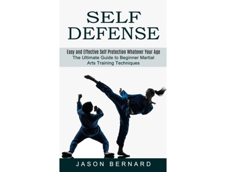 Livro Self Defense Easy And Effective Self Protection Whatever Your Age De Jason Bernard (inglês)