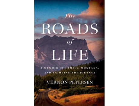 Livro The Roads Of Life A Memoir Of Family, Montana, And Enjoying The Journey De Vernon Petersen (inglês)