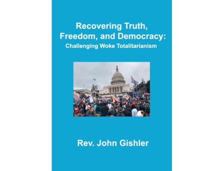 Livro Recovering Truth, Freedom, and Democracy Challenging Woke Totalitarianism de John Gishler (Inglês)
