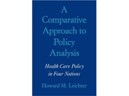 Livro A Comparative Approach to Policy Analysis: Health Care Policy in Four Nations de Howard M. Leichter ( Inglês )