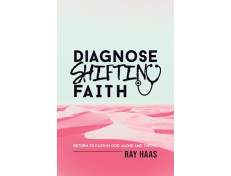 Livro Diagnose Shifting Faith Return to Faith in God Alone and Thrive de Ray Haas (Inglês)