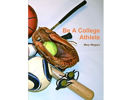 Livro Be a College Athlete de Mary Wegzyn (Inglês)