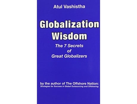 Livro Globalization Wisdom The Seven Secrets of Great Globalizers de Atul Vashistha (Inglês)