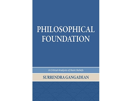 Livro Philosophical Foundation A Critical Analysis of Basic Beliefs Second Edition de Surrendra Gangadean (Inglês)