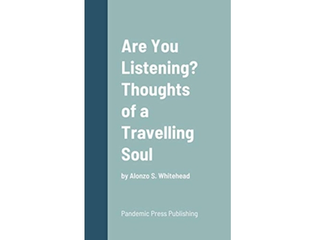 Livro Are You Listening Thoughts of a Travelling Soul by Alonzo S Whitehead de Alonzo S Whitehead (Inglês)