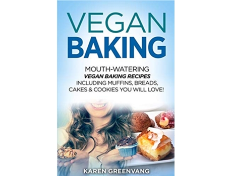 Livro Vegan Baking Mouth-watering Vegan Baking Recipes Including Muffins, Breads, Cakes Amp Cookies You Will Love! De Karen Greenvang (inglês)