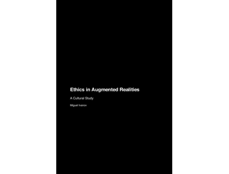 Livro Ethics in Augmented Realities A Cultural Study de Miguel Ivanov (Inglês)