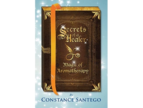 Livro Secrets of a Healer Magic of Aromatherapy de Constance Santego (Inglês)