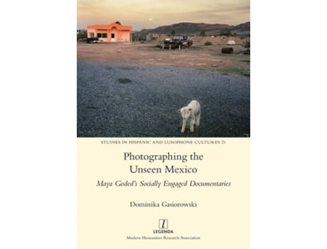 Livro Photographing The Unseen Mexico Maya Godeds Socially Engaged Documentaries De Dominika Gasiorowski (inglês)