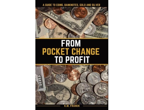 Livro From Pocket Change To Profit A Guide To Coins, Banknotes, Gold And Silver De Kyle Franck (inglês)