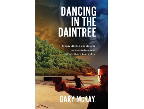 Livro Dancing In The Daintree Drugs, Deceit And Danger In The Underworld Of Northern Australia De Gary Mckay (inglês)