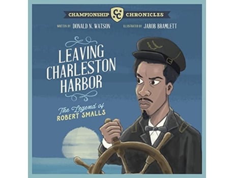 Livro Leaving Charleston Harbor The Legend of Robert Smalls de Donald Watson (Inglês)
