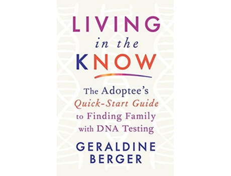 Livro Living in the Know The Adoptees QuickStart Guide to Finding Family with DNA Testing de Geraldine Berger (Inglês)