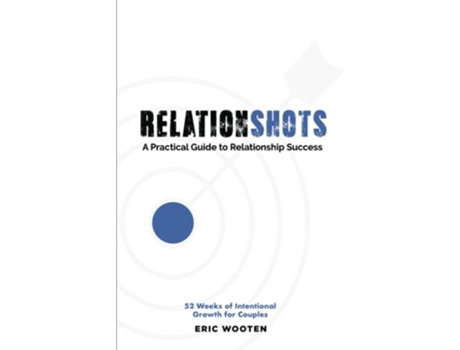 Livro Relationshots A Practical Guide to Relationship Success de Eric Wooten (Inglês)