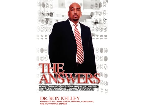 Livro The Answers: How to Increase Standardized Test Scores and Improve Discipline Management in Schools Dr. Ron Kelley (Inglês)