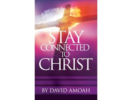Livro Stay Connected To Christ De David Amoah (inglês)