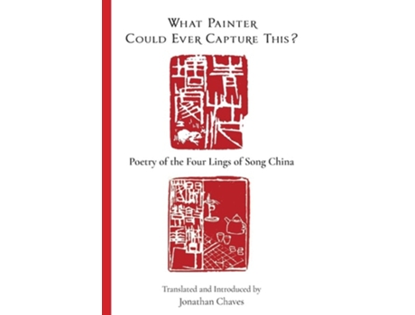 Livro What Painter Could Ever Capture This? Poetry of the Four Lings of Song China de Jonathan Chaves (Inglês)